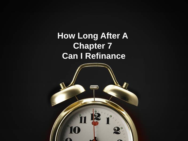 How Long After A Chapter 7 Can I Refinance
