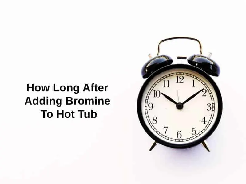 How Long After Adding Bromine To Hot Tub