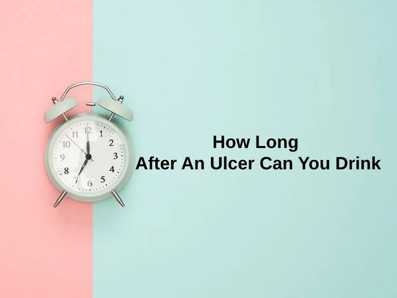 How Long After An Ulcer Can You Drink