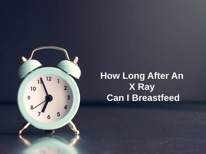How Long After An X Ray Can I Breastfeed