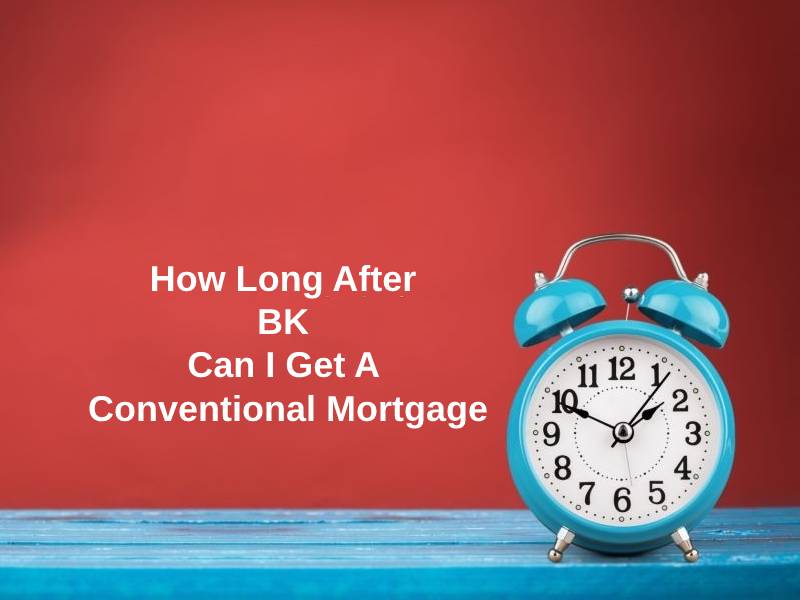 How Long After BK Can I Get A Conventional Mortgage