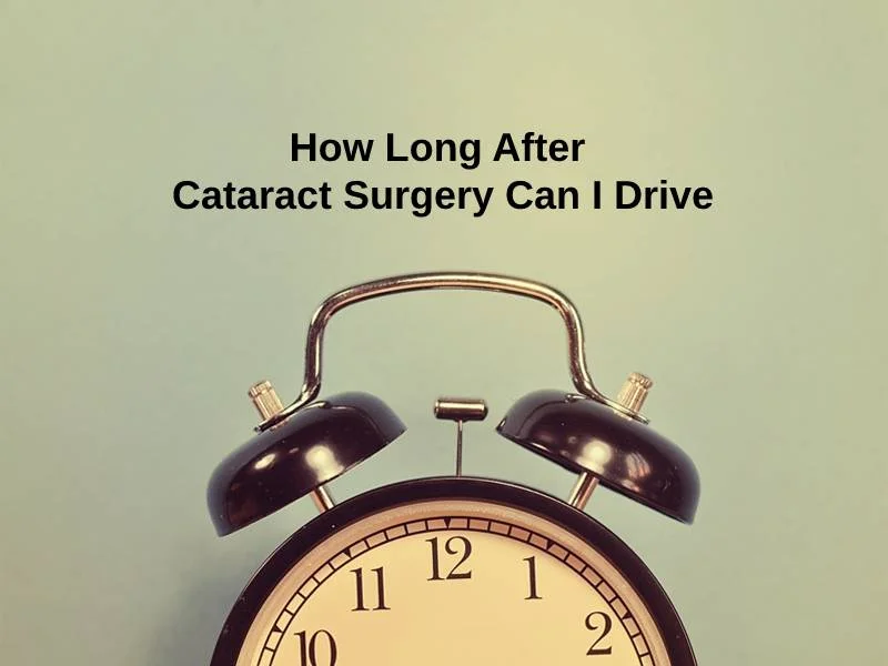How Long After Cataract Surgery Can I Drive