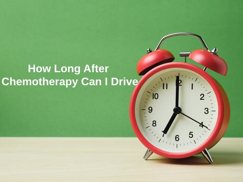 How Long After Chemotherapy Can I Drive