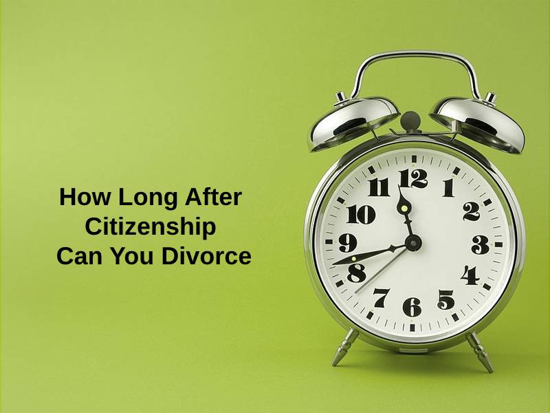 How Long After Citizenship Can You Divorce