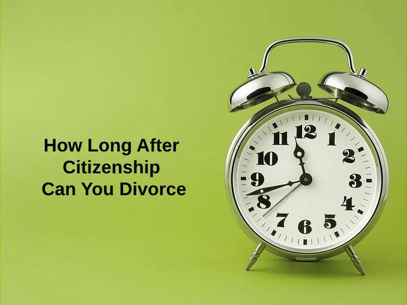 How Long After Citizenship Can You Divorce