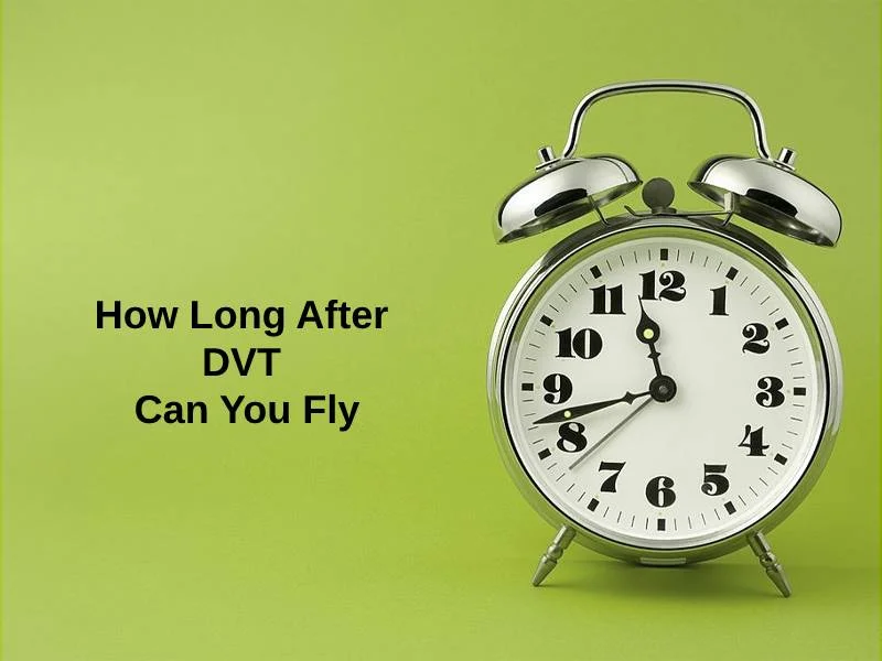 How Long After DVT Can You Fly