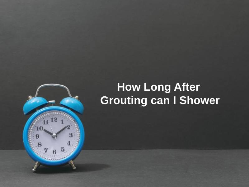 How Long After Grouting can I Shower