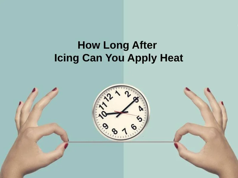 How Long After Icing Can You Apply Heat