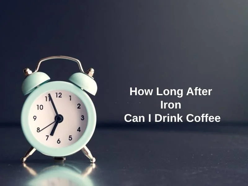 How Long After Iron Can I Drink Coffee