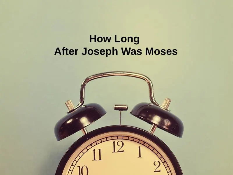 How Long After Joseph Was Moses