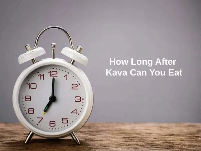 How Long After Kava Can You Eat