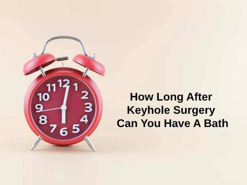 How Long After Keyhole Surgery Can You Have A Bath