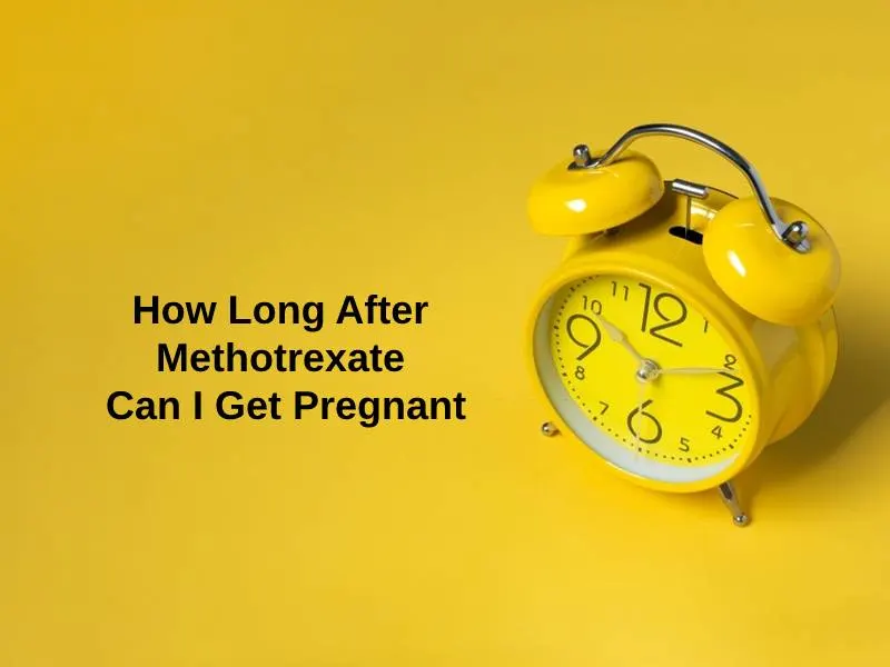 How Long After Methotrexate Can I Get Pregnant