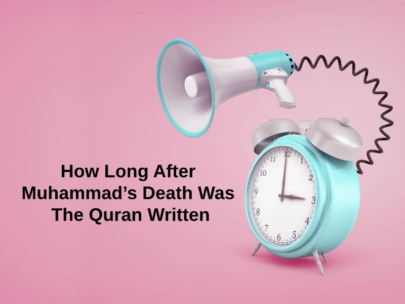 How Long After Muhammads Death Was The Quran Written