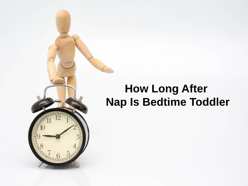 How Long After Nap Is Bedtime Toddler