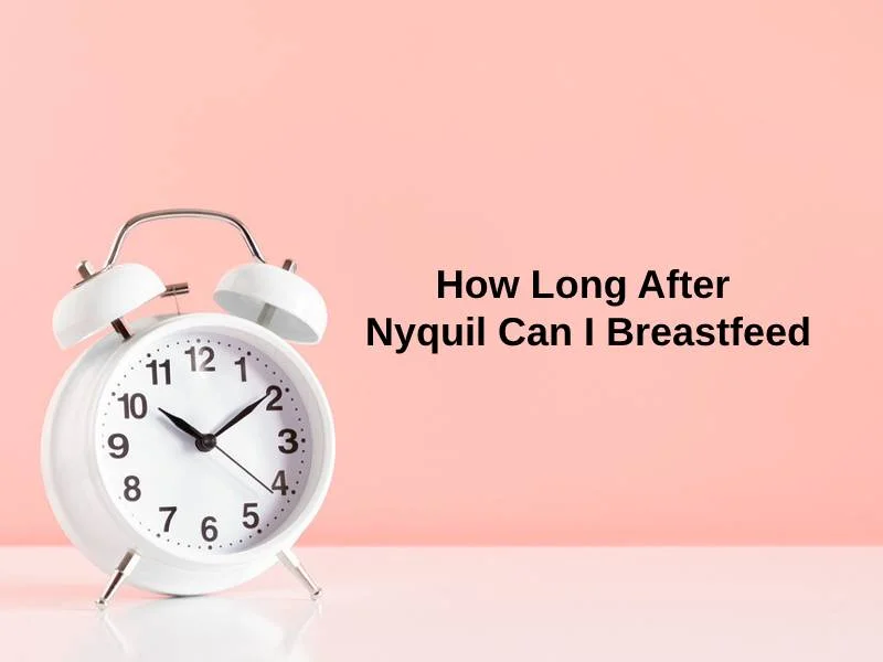 How Long After Nyquil Can I Breastfeed