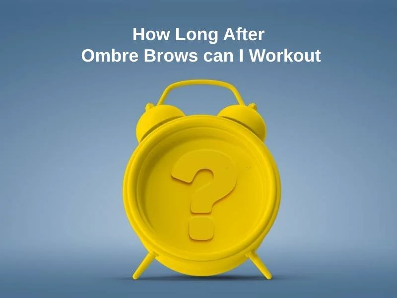 How Long After Ombre Brows can I Workout