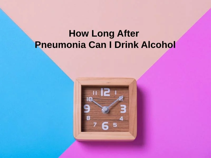 How Long After Pneumonia Can I Drink Alcohol