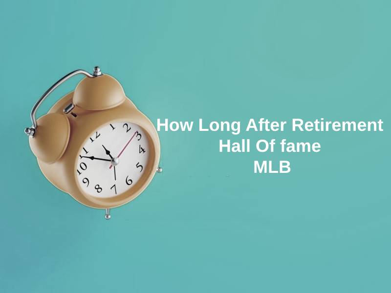 How Long After Retirement Hall Of fame MLB