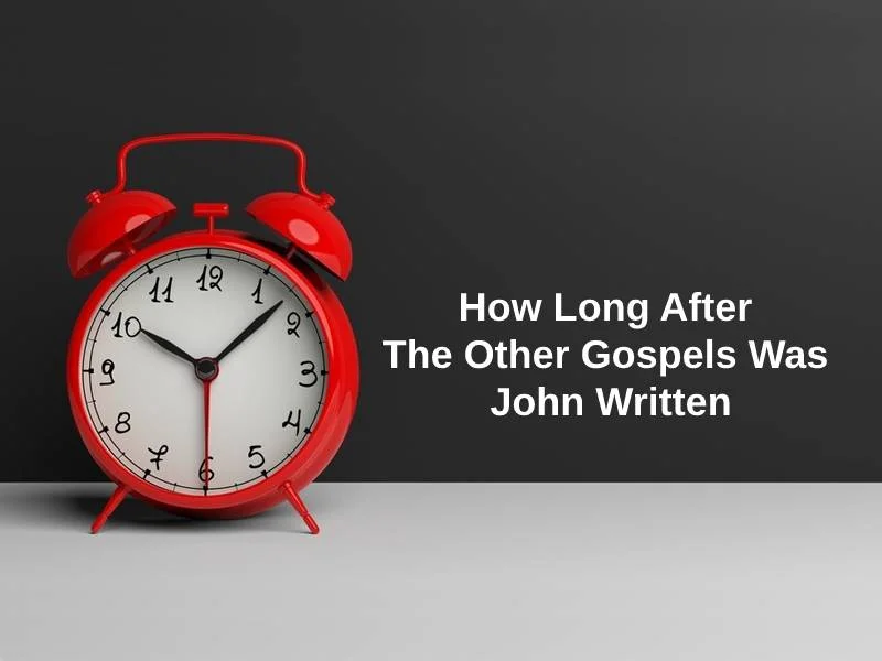 How Long After The Other Gospels Was John Written