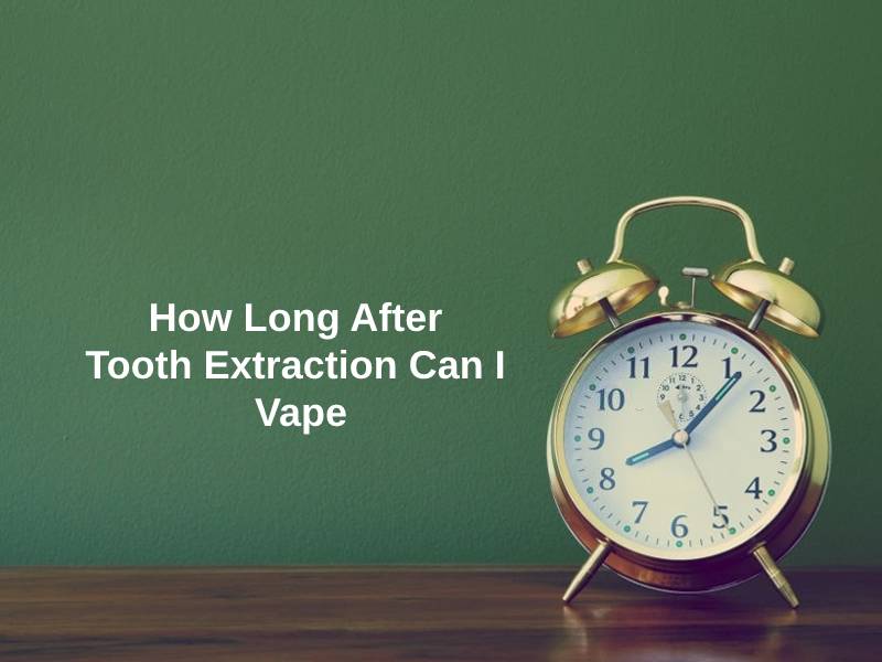 How Long After Tooth Extraction Can I Vape