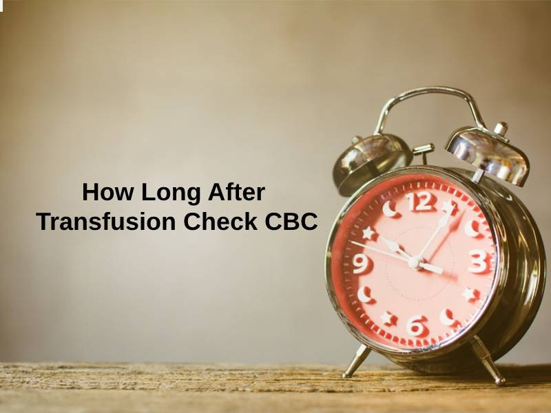 How Long After Transfusion Check CBC