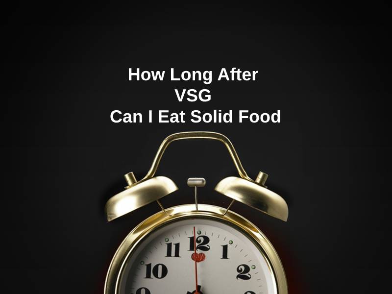 How Long After VSG Can I Eat Solid Food