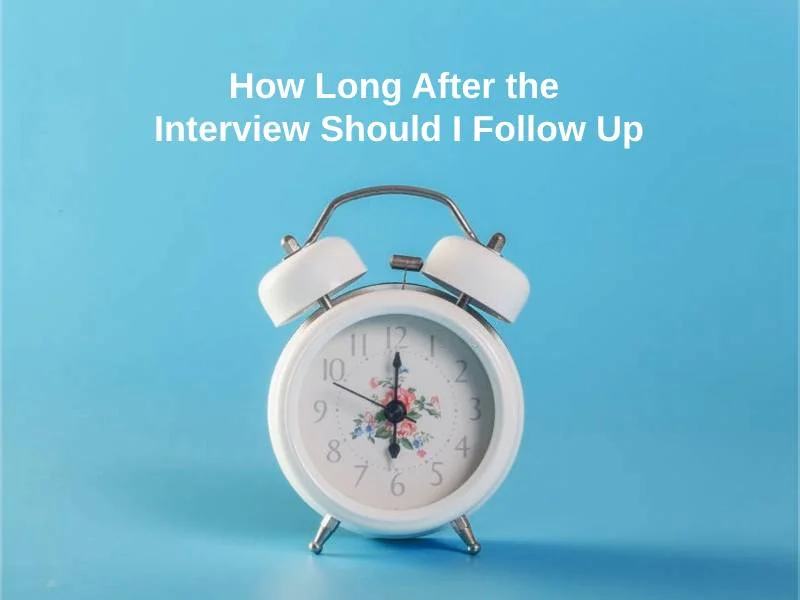 How Long After the Interview Should I Follow Up