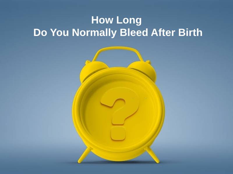 How Long Do You Normally Bleed After Birth