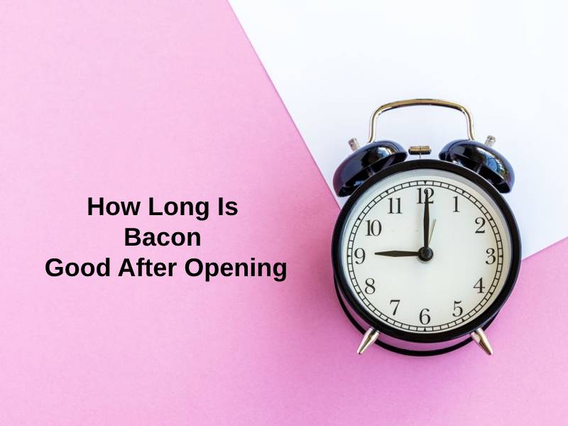 How Long Is Bacon Good After Opening