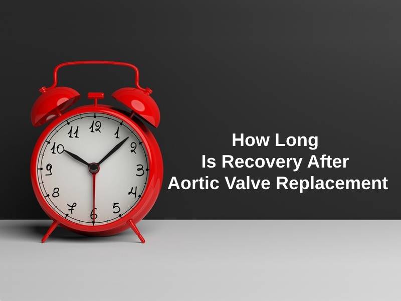 How Long Is Recovery After Aortic Valve Replacement