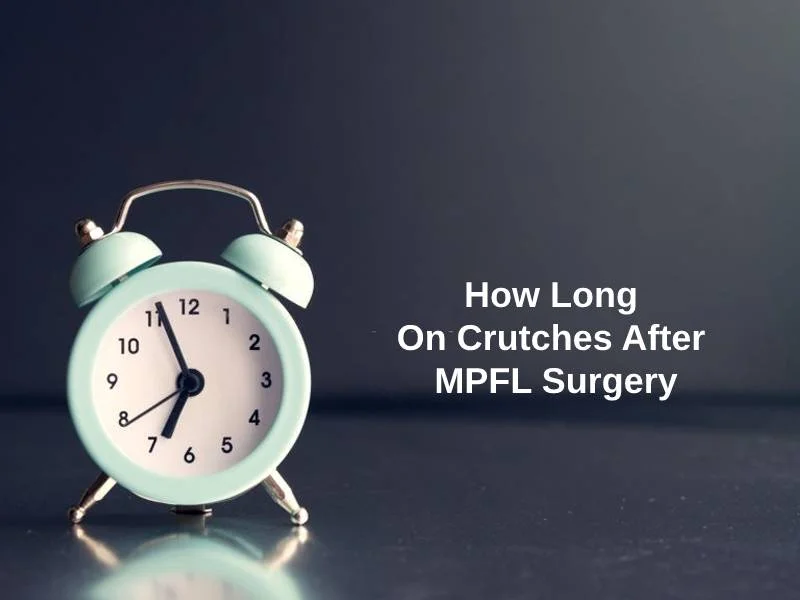 How Long On Crutches After MPFL Surgery