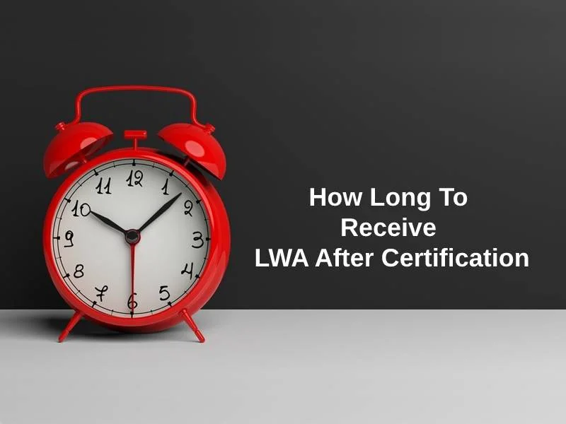 How Long To Receive LWA After Certification