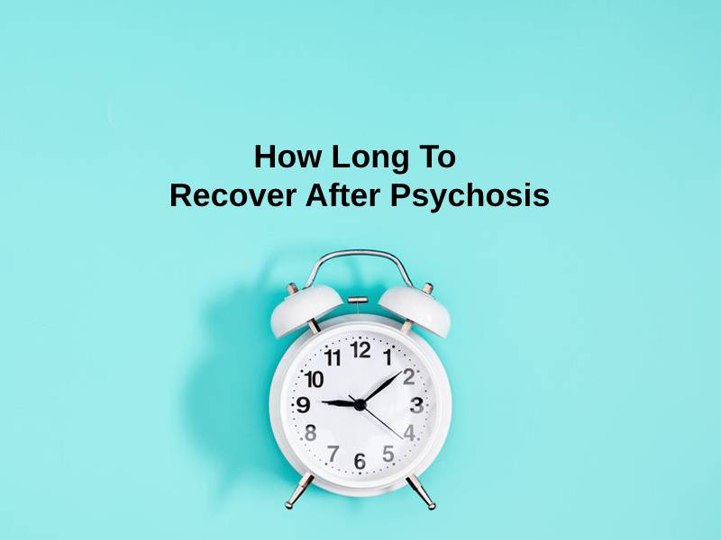 How Long To Recover After Psychosis
