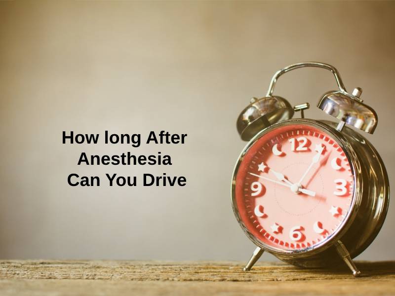 How long After Anesthesia Can You Drive