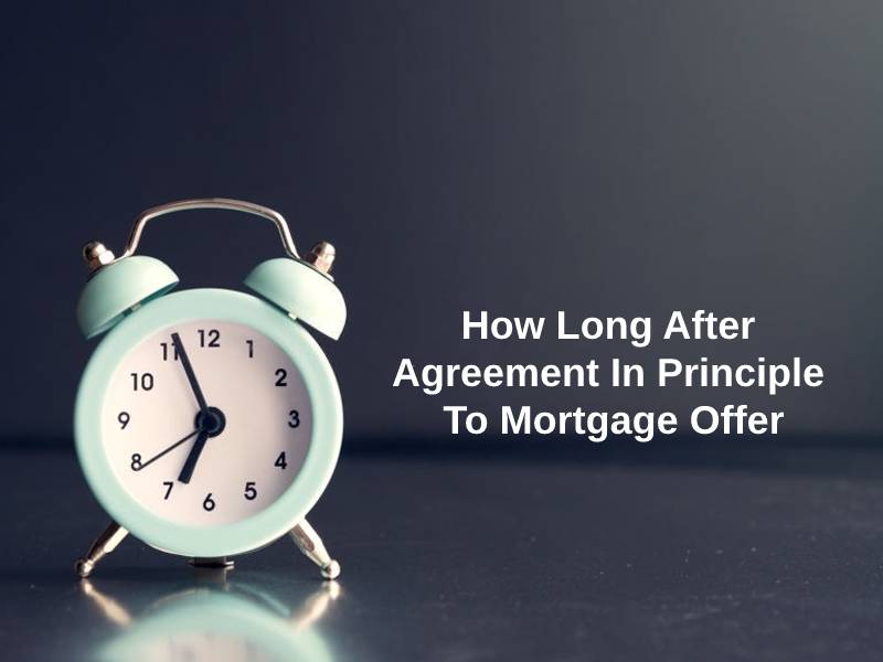 How Long After Agreement In Principle To Mortgage Offer