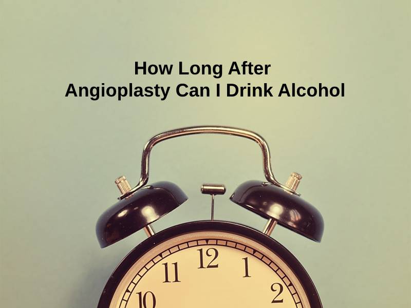 How Long After Angioplasty Can I Drink Alcohol