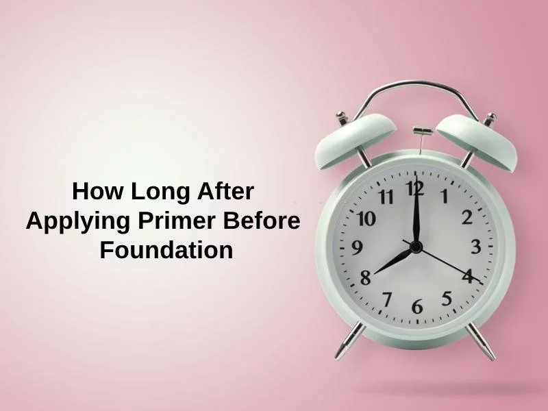 How Long After Applying Primer Before Foundation