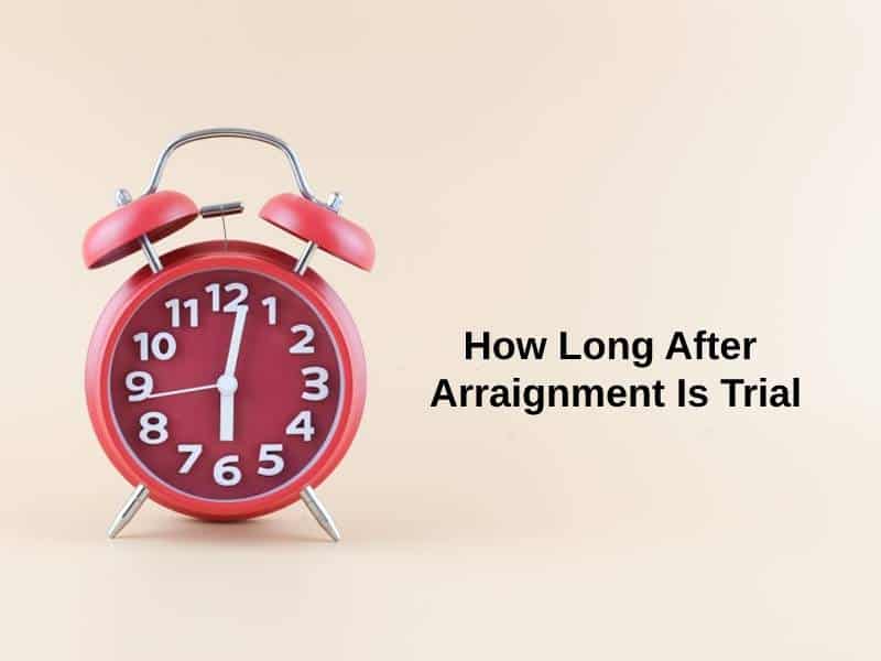 How Long After Arraignment Is Trial