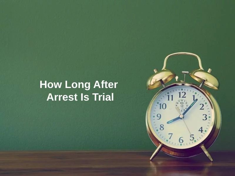 How Long After Arrest Is Trial