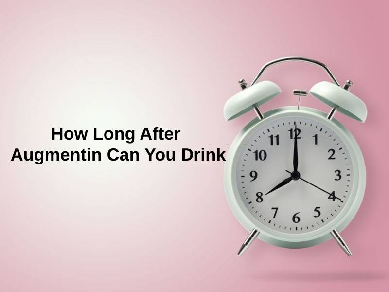 How Long After Augmentin Can You Drink