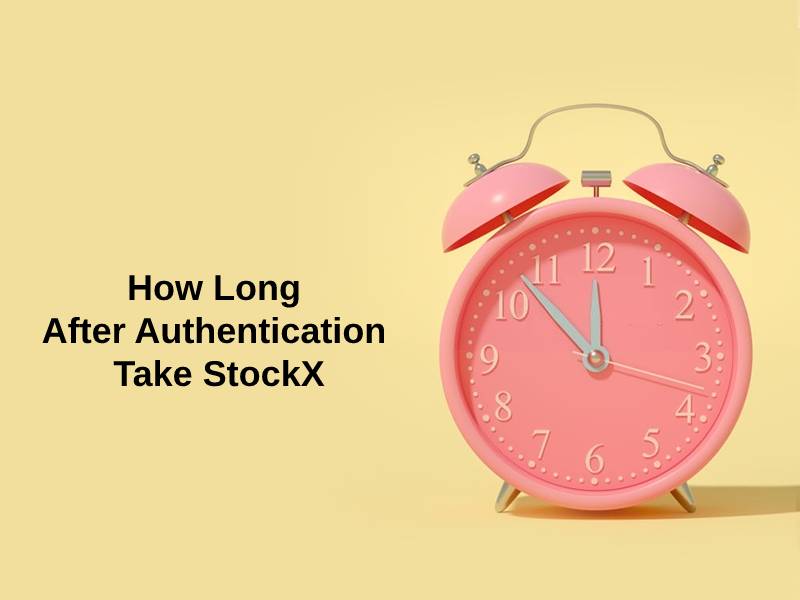How Long After Authentication Take StockX