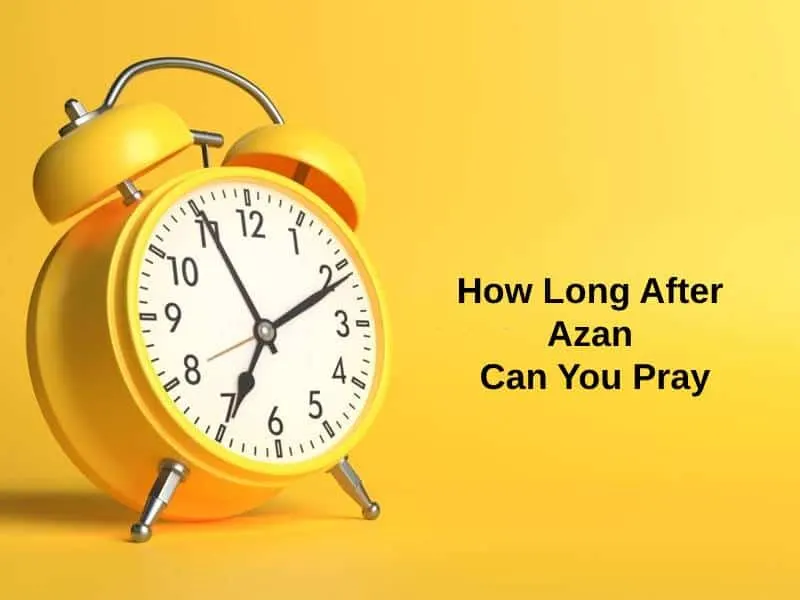 How Long After Azan Can You Pray