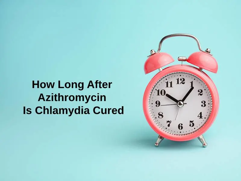 How Long After Azithromycin Is Chlamydia Cured