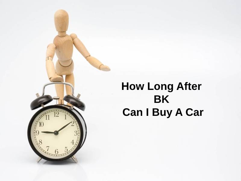 How Long After BK Can I Buy A Car