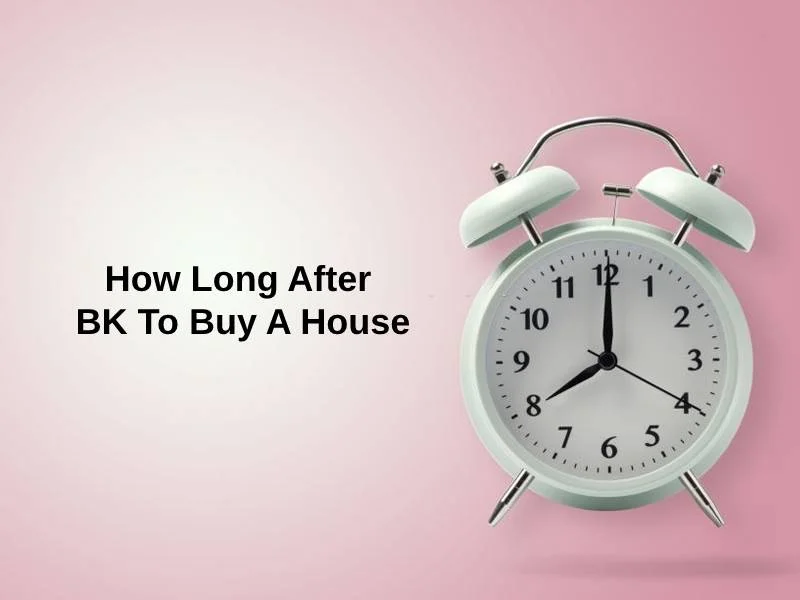 How Long After BK To Buy A House