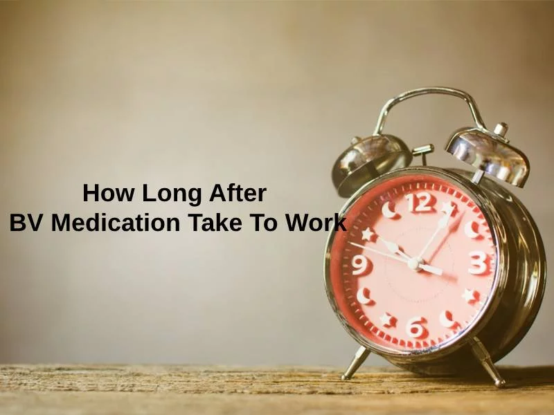 How Long After BV Medication Take To Work
