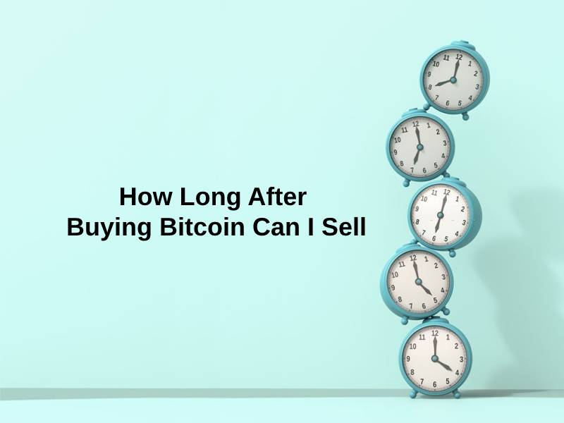 How Long After Buying Bitcoin Can I Sell