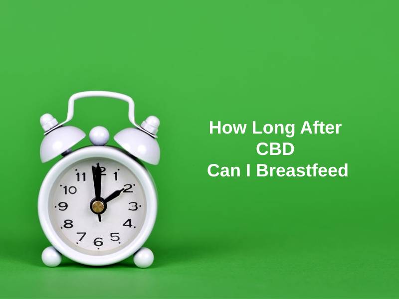 How Long After CBD Can I Breastfeed