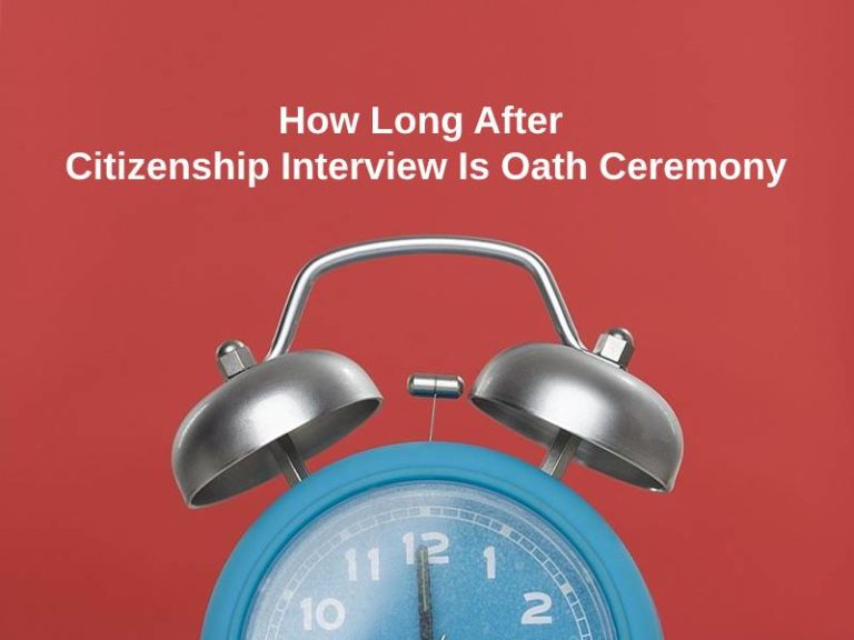 How Long After Citizenship Interview Is Oath Ceremony (And Why)?